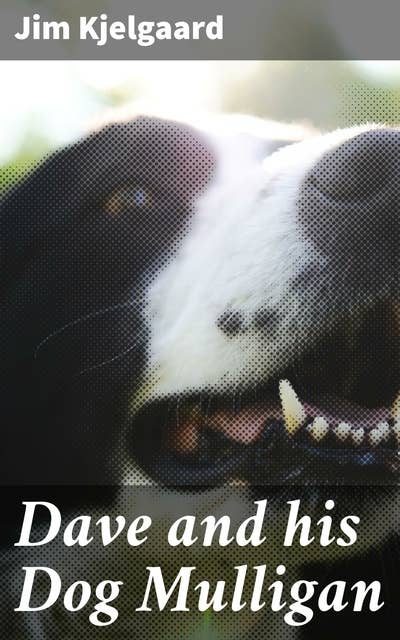 Dave and his Dog Mulligan: A Heartwarming Adventure of Friendship and Loyalty in the American Wilderness