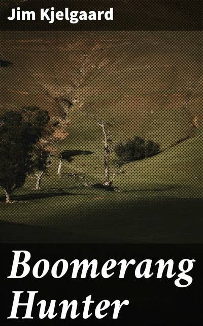 Boomerang Hunter: Wilderness Adventures: A Tale of Survival, Friendship, and Action