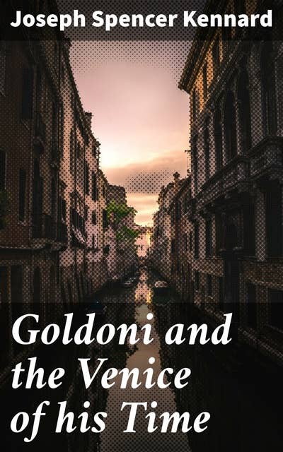 Goldoni and the Venice of his Time: Unveiling the Legacy of a Venetian Maestro
