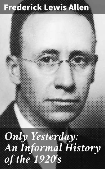 Only Yesterday: An Informal History of the 1920's