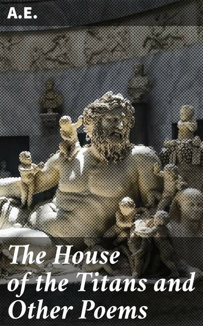 The House of the Titans and Other Poems