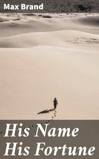 His Name His Fortune: An Old West Adventure of Honor, Redemption, and Outlaw Tales