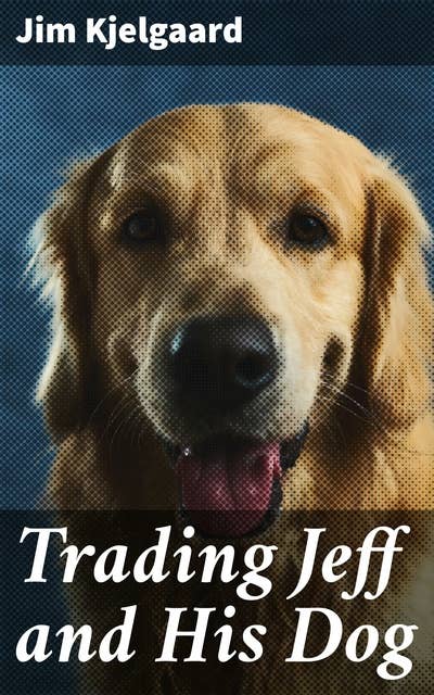 Trading Jeff and His Dog: A Heartwarming Tale of Friendship and Adventure