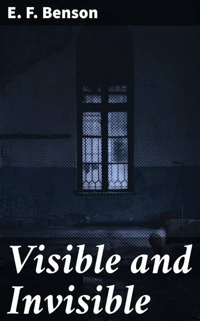 Visible and Invisible: Chilling Tales of the Uncanny and Supernatural