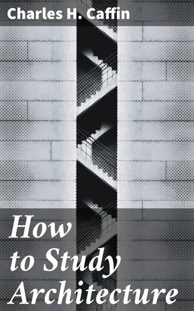 How to Study Architecture: An Artistic Journey through Architectural Design and History