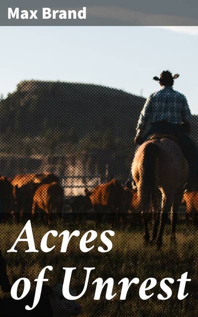 Acres of Unrest: A Riveting Tale of Adventure and Betrayal in the Wild West