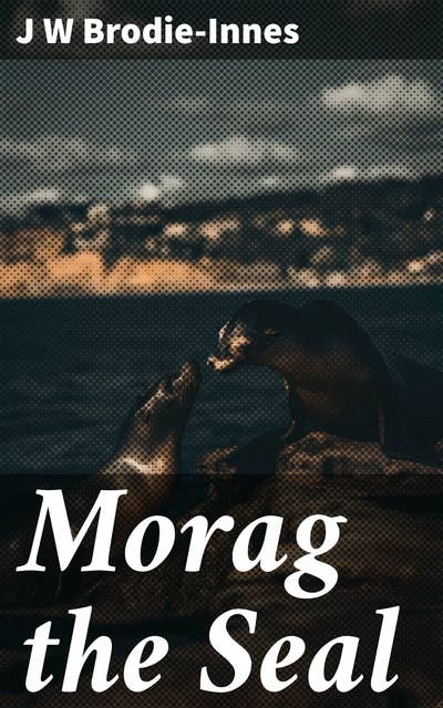 Morag the Seal Ebook J W Brodie Innes ISBN 4066338071866