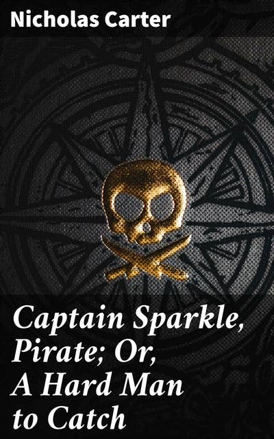 Captain Sparkle, Pirate; Or, A Hard Man to Catch