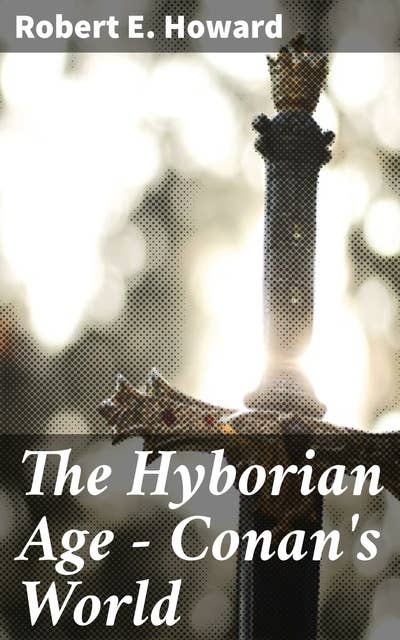 The Hyborian Age - Conan's World