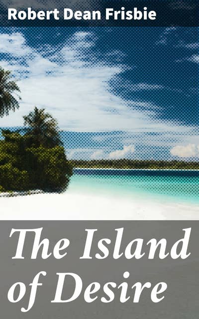 The Island of Desire: Exploring Isolation and Longing in the South Pacific