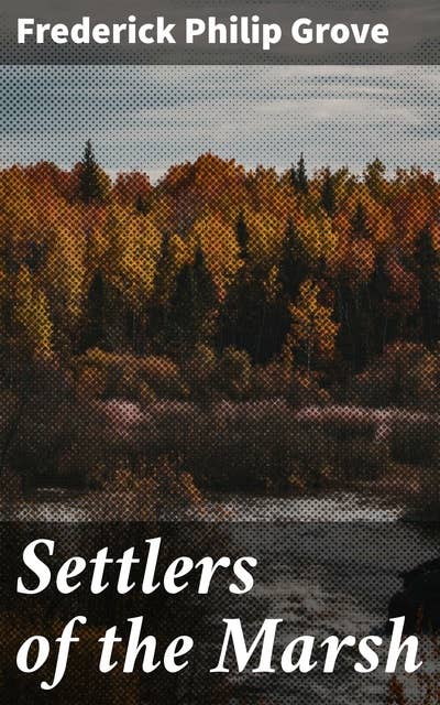 Settlers of the Marsh: Exploring Isolation and Identity in the Canadian Wilderness