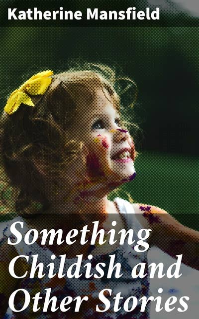 Something Childish and Other Stories: Exploring Human Emotions in a Changing World
