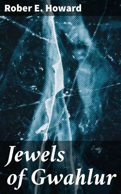 Jewels of Gwahlur: A Tale of Treachery and Triumph in a World of Swordplay and Sorcery