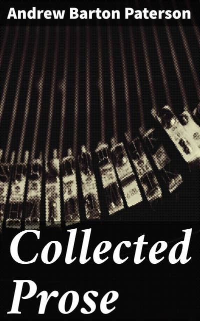 Collected Prose: Insightful Commentary and Humorous Observations: Exploring Australian Society and Culture