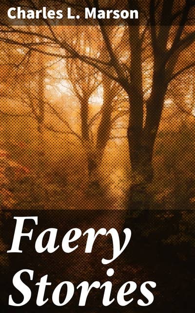 Faery Stories: Enchanting Tales of Faeries and Magical Creatures