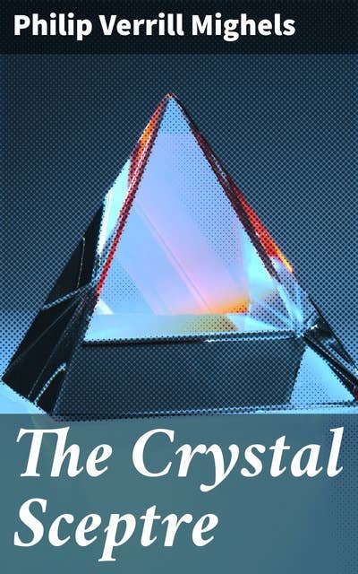 The Crystal Sceptre: An Epic Western Adventure of Mystical Secrets and Treacherous Terrain