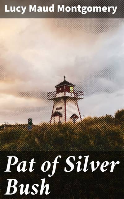 Pat of Silver Bush: A Heartwarming Tale of Family, Love, and Loss in Rural Canada