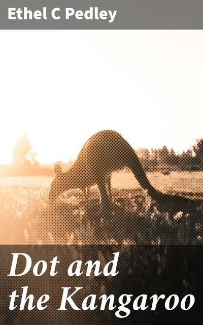 Dot and the Kangaroo: A Heartwarming Tale of Friendship and Adventure in the Australian Bush