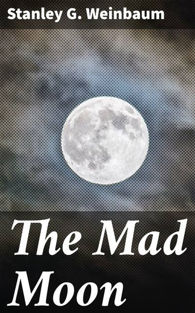 The Mad Moon: Unraveling the Mysteries of Extraterrestrial Encounters