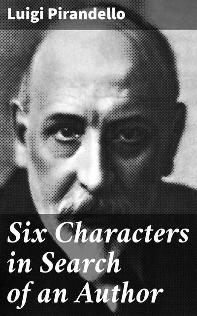 Six Characters in Search of an Author: An Existential Exploration Through Meta-Theatrical Drama