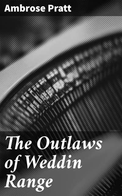 The Outlaws of Weddin Range: Lawlessness, Outlaws, and Rugged Wilderness in the Australian Outback