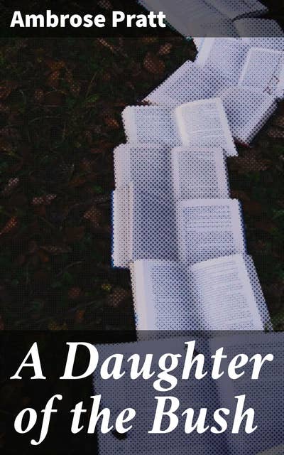 A Daughter of the Bush: A Woman's Journey Through the Untamed Australian Outback