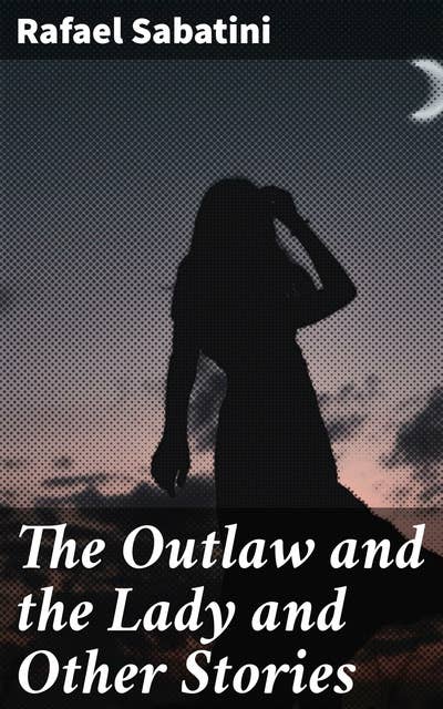 The Outlaw and the Lady and Other Stories