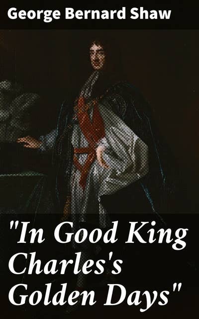 "In Good King Charles's Golden Days": A Satirical Journey through Restoration England