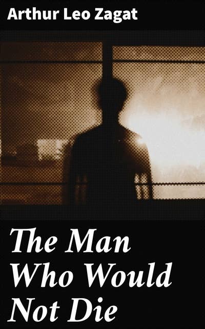 The Man Who Would Not Die: An Immortal Quest Through Science Fiction and Mystery