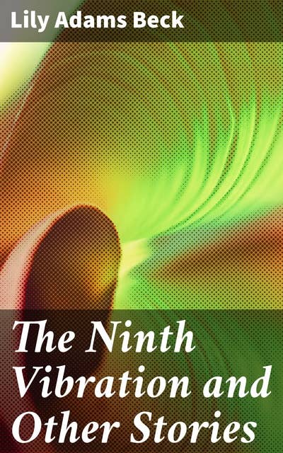 The Ninth Vibration and Other Stories: Mystical tales of spiritual awakening and metaphysical exploration