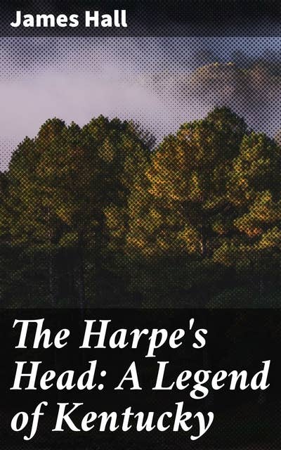 The Harpe's Head: A Legend of Kentucky: Tales of America's First Serial Killers in Kentucky's Untamed Wilderness
