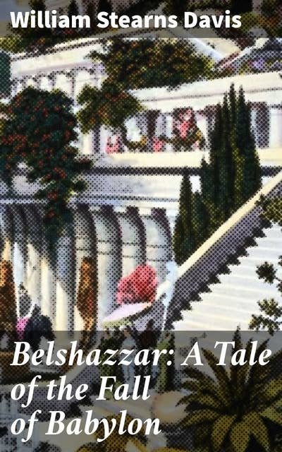Belshazzar: A Tale of the Fall of Babylon