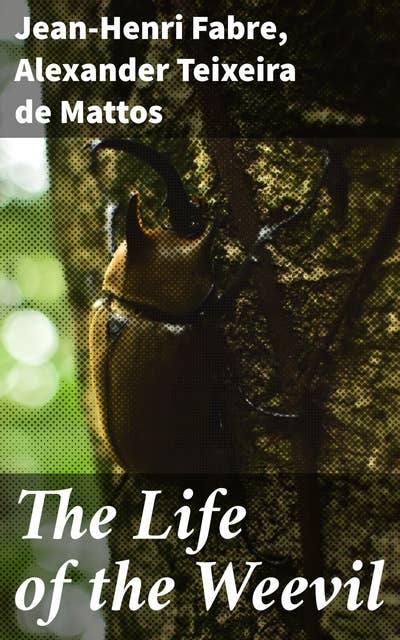 The Life of the Weevil: Exploring the Intricate World of Weevils: A Blend of Science and Poetry in Early 20th-Century Naturalist Writing