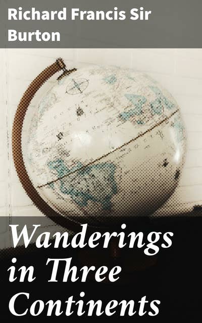 Wanderings in Three Continents: An Epic Journey Across Europe, Africa, and Asia
