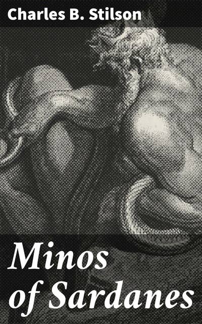 Minos of Sardanes: Unraveling the Epic Quest of Mythical Heroes and Timeless Tales