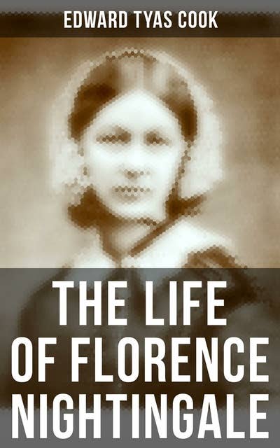 The Life of Florence Nightingale: Biography of a Famous Social Reformer ...