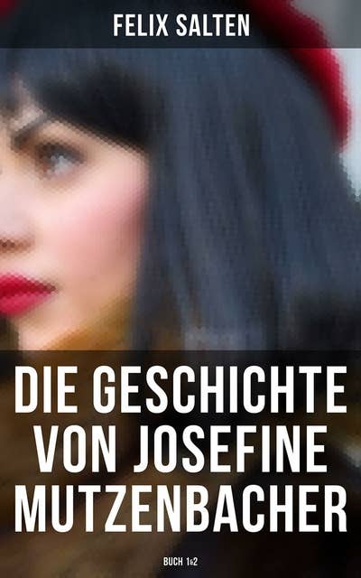 Die Geschichte von Josefine Mutzenbacher (Buch 1&2): Die Memoiren einer Wienerischen Dirne von ihr selbst erzählt + Meine 365 Liebhaber