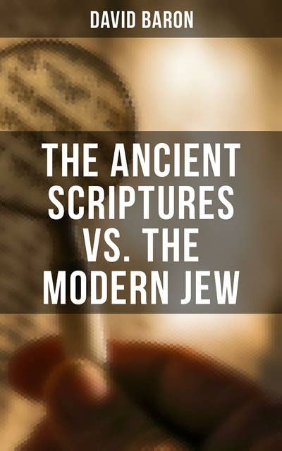 The Ancient Scriptures VS. The Modern Jew: State of the Jewish Nation in Modern Times