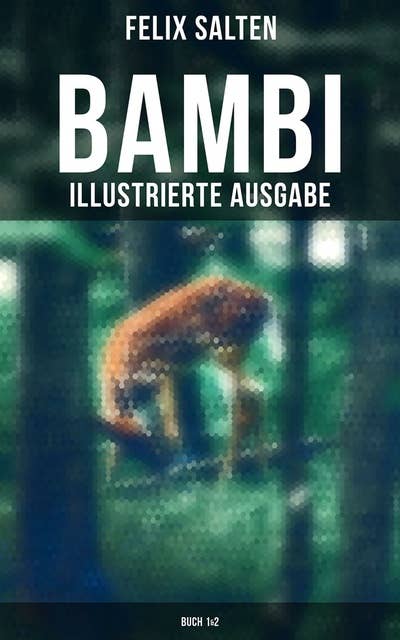 BAMBI (Illustrierte Ausgabe: Buch 1&2): Die Geschichte von Bambi und seinen Kindern Bambi + Bambis Kinder