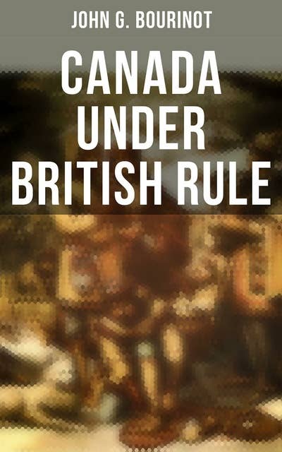 Canada Under British Rule: 1760-1900