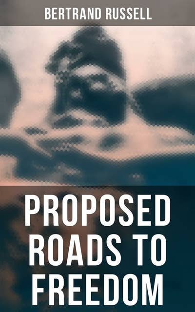 Proposed Roads to Freedom: Socialism, Anarchism & Syndicalism