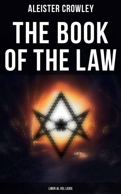 The Book of the Law (Liber Al Vel Legis): The Central Sacred Text of Thelema
