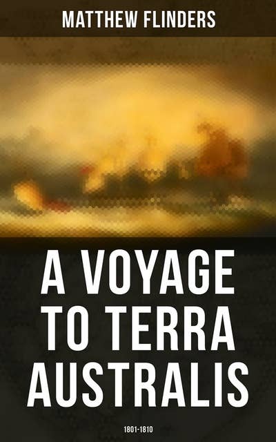 A Voyage to Terra Australis: 1801-1810: Account of an Expedition in South Pacific