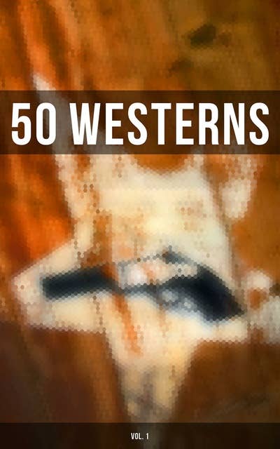 Cover for 50 WESTERNS (Vol. 1): Man in the Saddle, Winnetou, Riders of the Purple Sage, The Last of the Mohicans, Rimrock Trail...