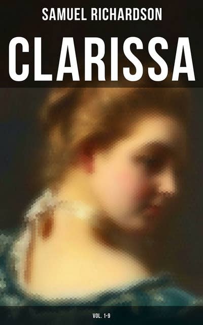 Clarissa (Vol. 1-9): The History of a Young Lady