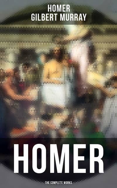 HOMER: The Complete Works: The Iliad, The Odyssey & The Hymns