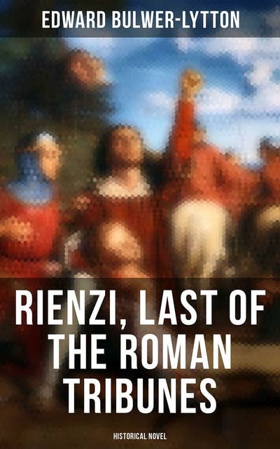 Rienzi, Last of the Roman Tribunes