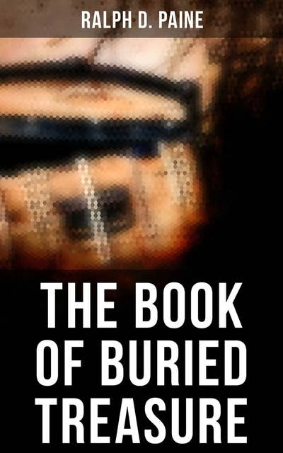 The Book of Buried Treasure: True Story of the Pirate Gold and Jewels