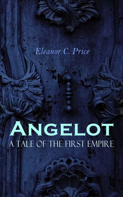 Angelot: A Tale of the First Empire
