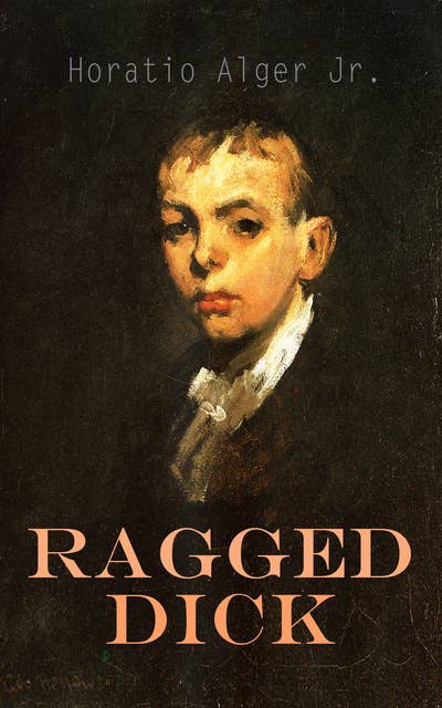 Ragged Dick: Street Life in New York with the Boot Blacks